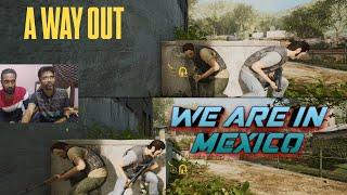 WE ARE IN MEXICO | A WAY OUT hindi gameplay |  Marcos Jeet