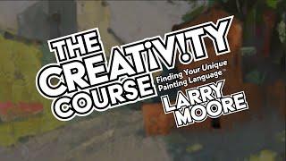 The Creativity Course (Finding Your Unique Painting Language) - Lesson Premiere with Larry Moore