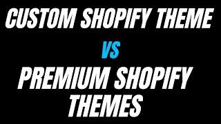 Premium Shopify theme Vs Custom Shopify Themes