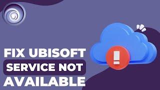HOW TO FIX Ubisoft Service Is Currently Unavailable ERROR - 2024