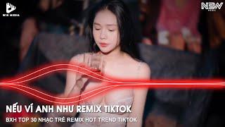 Nếu Ví Anh Như Remix - 若把你 - Kirsty刘瑾睿 - BXH Top 30 Nhạc Trẻ Remix Hot TikTok Hay Nhất Hiện Nay