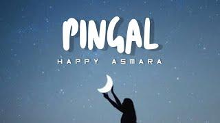 Pingal - Happy Asmara | Lirik dan Terjemahan Bahasa Indonesia