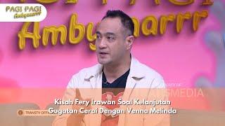 Kisah Fery Irawan Soal Kelanjutan Gugatan Cerai Dengan Venna Melinda- PAGI PAGI AMBYAR (16/10/24) P2