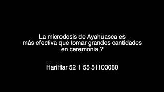 La Microdosis de ayahuasca  puede ser mas efectiva que una ceremonia ?