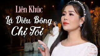 LK Lá Diêu Bông (Sao Em Nỡ Vội Lấy Chồng), Chị Tôi - Đam San | Rất Được Khán Giả Yêu Thích