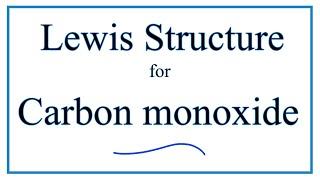 How to Draw the Lewis Dot Structure for Carbon monoxide