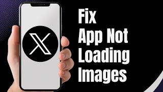 How To Fix X Twitter App Not Loading Images, Pictures and Videos