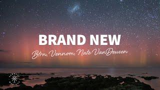 BTRN, Vennom - Brand New (Lyrics) ft. Nate VanDeusen