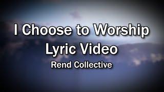 I Choose to Worship - Rend Collective (Church and Home Worship Lyrics Video) Christian Home Worship