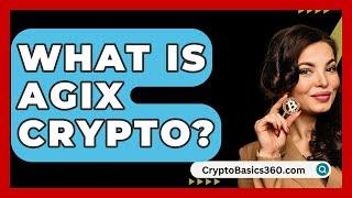 What Is AGIX Crypto? - CryptoBasics360.com