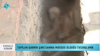 Tapılan qəbrin Şəki xanına məxsus olduğu təsdiqlənib... | Kanal S Xəbər