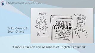 Arika Okrent & Sean O'Neill "Highly Irregular: The Weirdness of English, Explained"