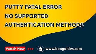 How to Fix PuTTY Fatal Error No Supported Authentication Methods Available