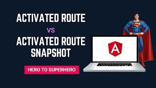 ActivatedRoute vs ActivatedRouteSnapshot | Key Differences | Advanced Angular | Hero to Superhero