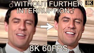 WITHOUT FURTHER INTERRUPTION 8K 60FPS