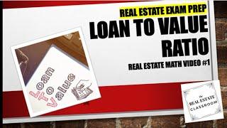 Real Estate Math Video #1 - Loan to Value Ratio (LTV) | Real Estate Exam Prep