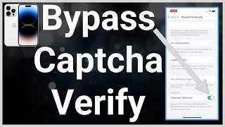 How To Bypass Captcha Verification On iPhone