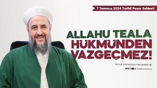 Allahu Teala Hükmünden Vazgeçmez! - İsmail Hünerlice Hocaefendi | Pazar Sohbeti 7 Temmuz 2024