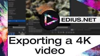 EDIUS.NET Podcast - Exporting a 4K video