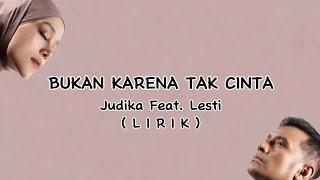 Lirik Bukan Karena Tak Cinta - Judika Feat. Lesti