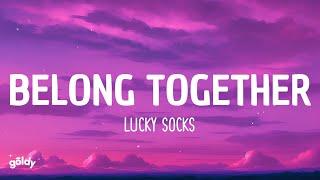 Lucky Socks - Belong Together (Sped Up) (Lyrics)