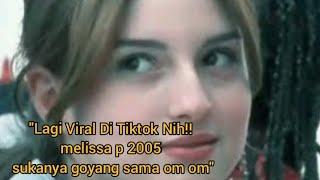 "Lagi Viral Di Tiktok Nih!! melissa p 2005 sukanya goyang sama om om"