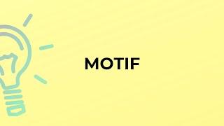 What is the meaning of the word MOTIF?