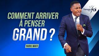 COMMENT ARRIVER À PENSER GRAND ? - Raoul WAFO