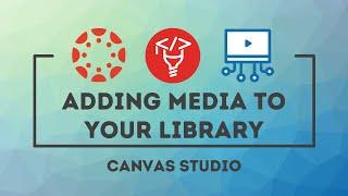 Canvas Studio: Adding Media to Your Canvas Studio Media Library