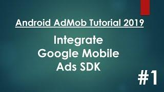 Android AdMob Tutorial 2019 - 01 - Integrate Google Mobile Ads SDK