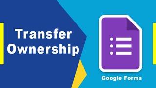 How to transfer google forms ownership from One Account to Another