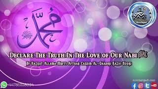 Declare The Truth In The Love of Our Nabi ﷺ By Allama Afthab Cassim Al-Qaadiri