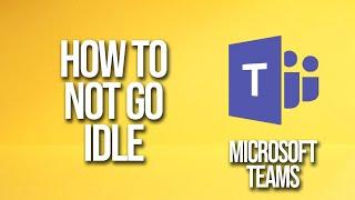 How To Not Go Idle Microsoft Teams Tutorial