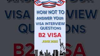 What NOT to say in your visa interview | USA B2 visa 