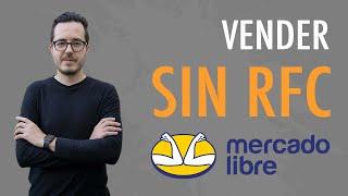 Cómo vender en Mercado Libre sin RFC y sin pagar los altos impuestos