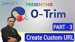 O-TRIM  Part - 3  Create Custom URL   Full Info in Hindi Practically #ONPASSIVE #ashmufareh