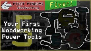 Your First Five Woodworking Power Tools (Fixit Fingers Fiver)