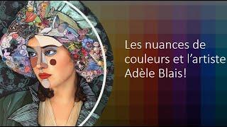 Les nuances de couleurs et l'artiste Adèle Blais!