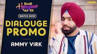 Kudi Haryane Val Di (Dialogue Promo) | Ammy Virk | Sonam Bajwa | Chaupal | Watch Now