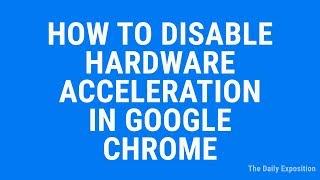 How To Disable Hardware Acceleration In Google Chrome In 2019