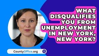 What Disqualifies You from Unemployment In New York, New York? - CountyOffice.org