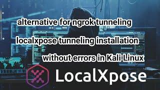 localxpose tunneling  installation and working in Kali Linux ,best alternative for ngrok tunneling