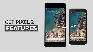 How to Get Pixel 2 Features on Any Android Device