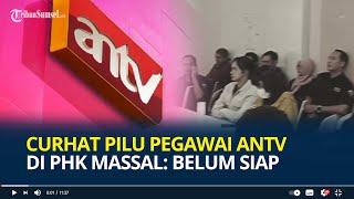 Kami Pamit, Curhat Pilu Pegawai ANTV di PHK Massal, Belum Siap tapi Harus Terima Kenyataan