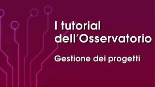 Gestione dei progetti - I tutorial del nuovo Osservatorio