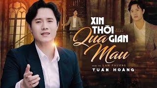 Xin Thời Gian Qua Mau (St Lam Phương) - Tuấn Hoàng | Phiên Bản Giọng Nam Hay Nhất