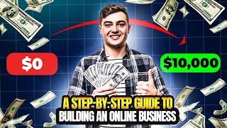 $0 to $10,000 A Step by Step Guide to Building an Online Business