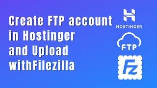 How to create an FTP account in Hostinger and upload with Filezilla?