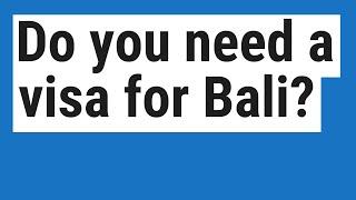 Do you need a visa for Bali?