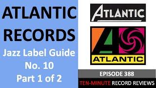 Guide to Atlantic Records Pt 1 (Jazz Label Guide No. 10; Episode 388)